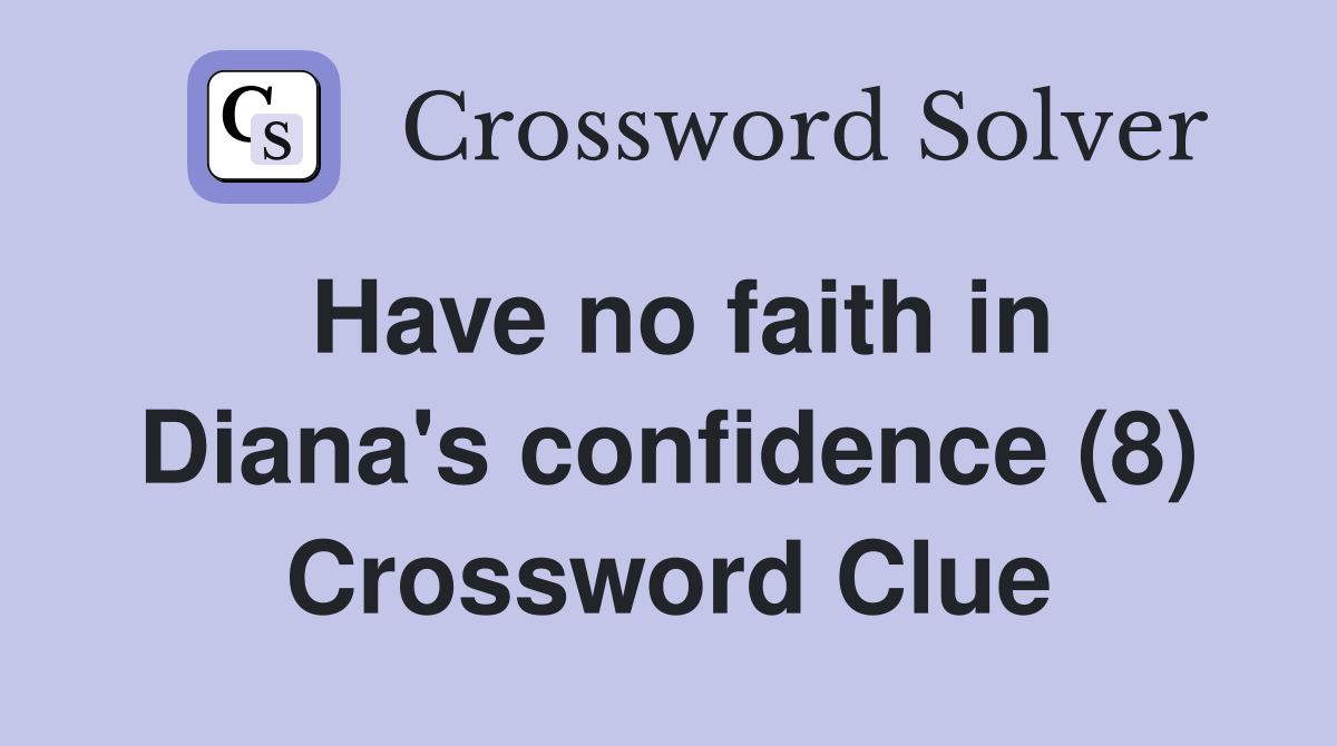 Have no faith in Diana's confidence (8) Crossword Clue