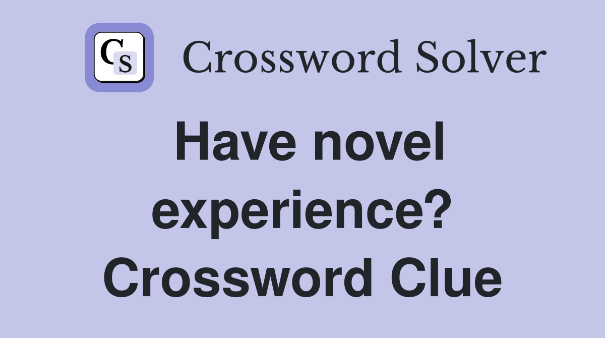 Have novel experience? Crossword Clue