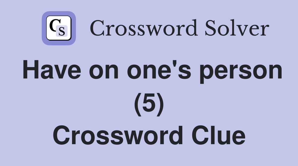 Have on one's person (5) Crossword Clue