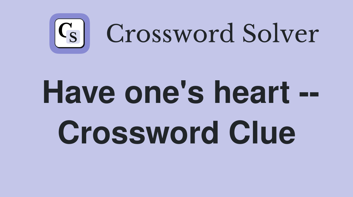 Have one's heart -- Crossword Clue