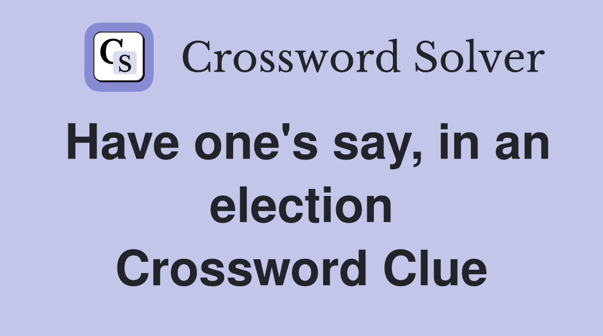 Have one's say, in an election Crossword Clue