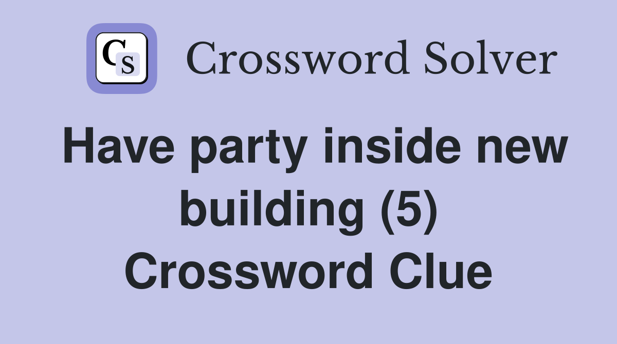 Have party inside new building (5) Crossword Clue