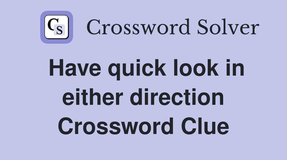 Have quick look in either direction Crossword Clue