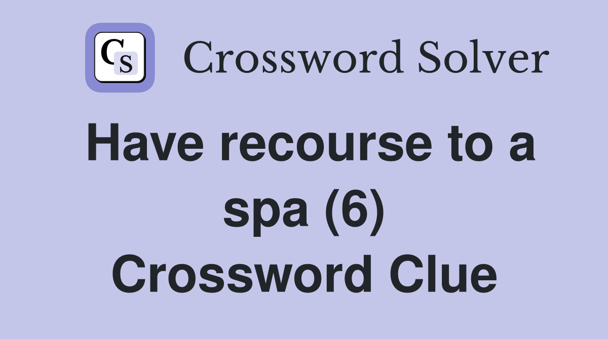 Have recourse to a spa (6) Crossword Clue