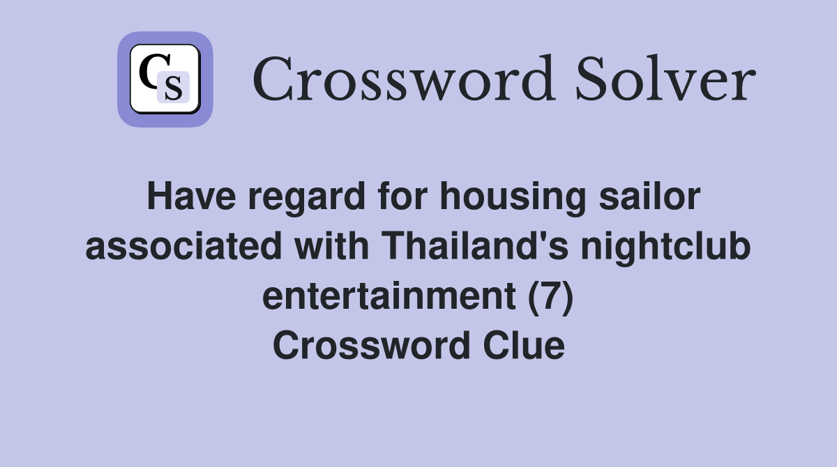 Have regard for housing sailor associated with Thailand's nightclub entertainment (7) Crossword Clue