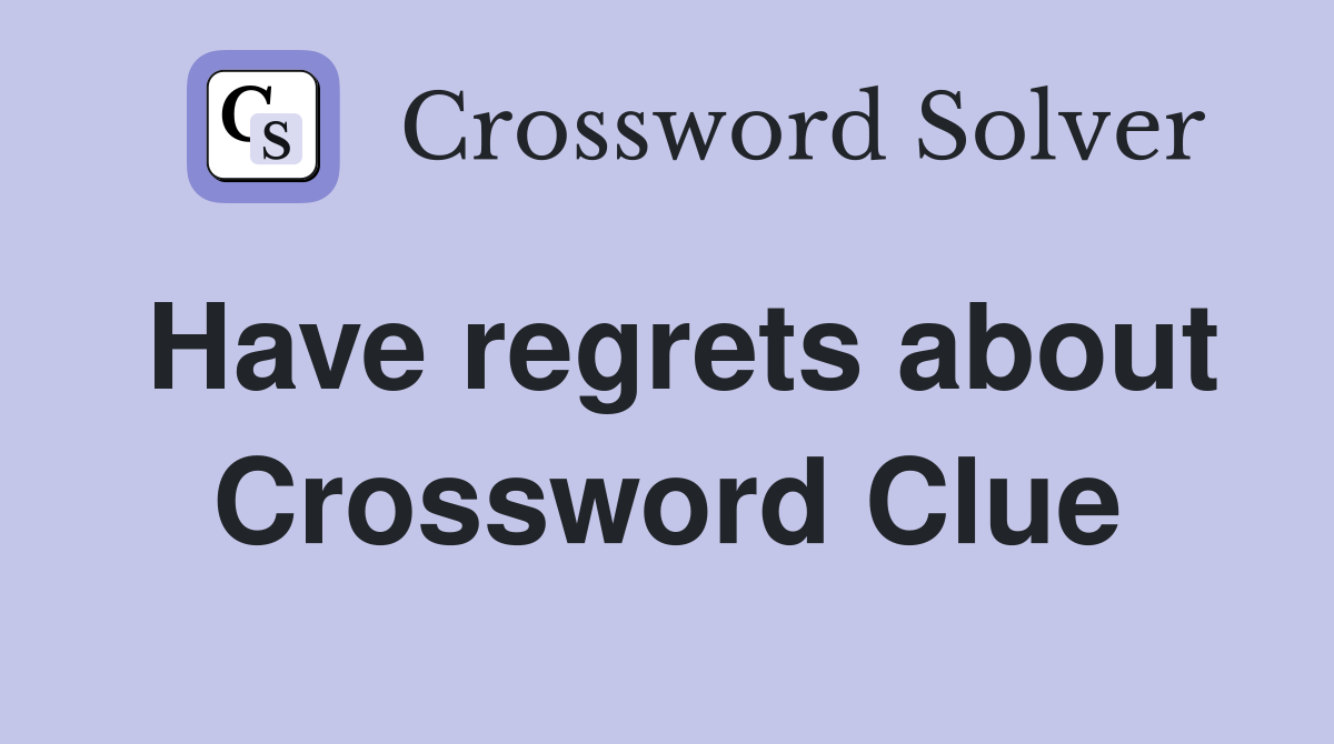 Have regrets about Crossword Clue