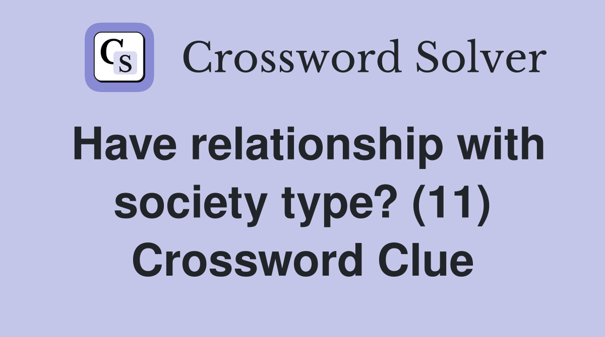 Have relationship with society type? (11) Crossword Clue