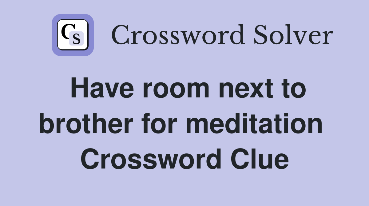 Have room next to brother for meditation  Crossword Clue