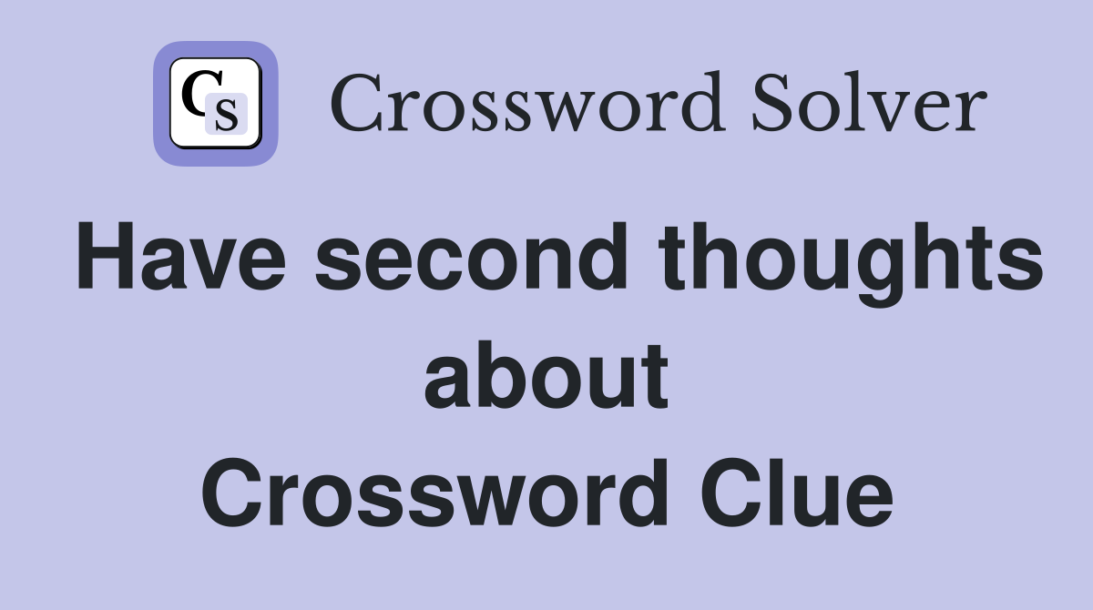 Have second thoughts about Crossword Clue