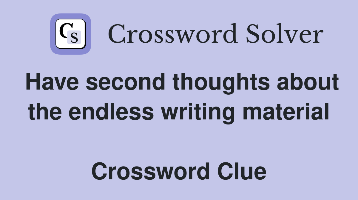 Have second thoughts about the endless writing material  Crossword Clue