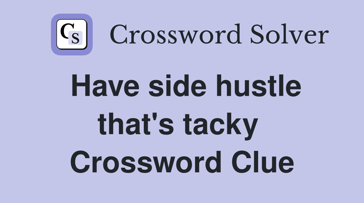 Have side hustle that's tacky  Crossword Clue