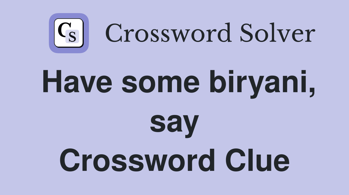 Have some biryani, say Crossword Clue