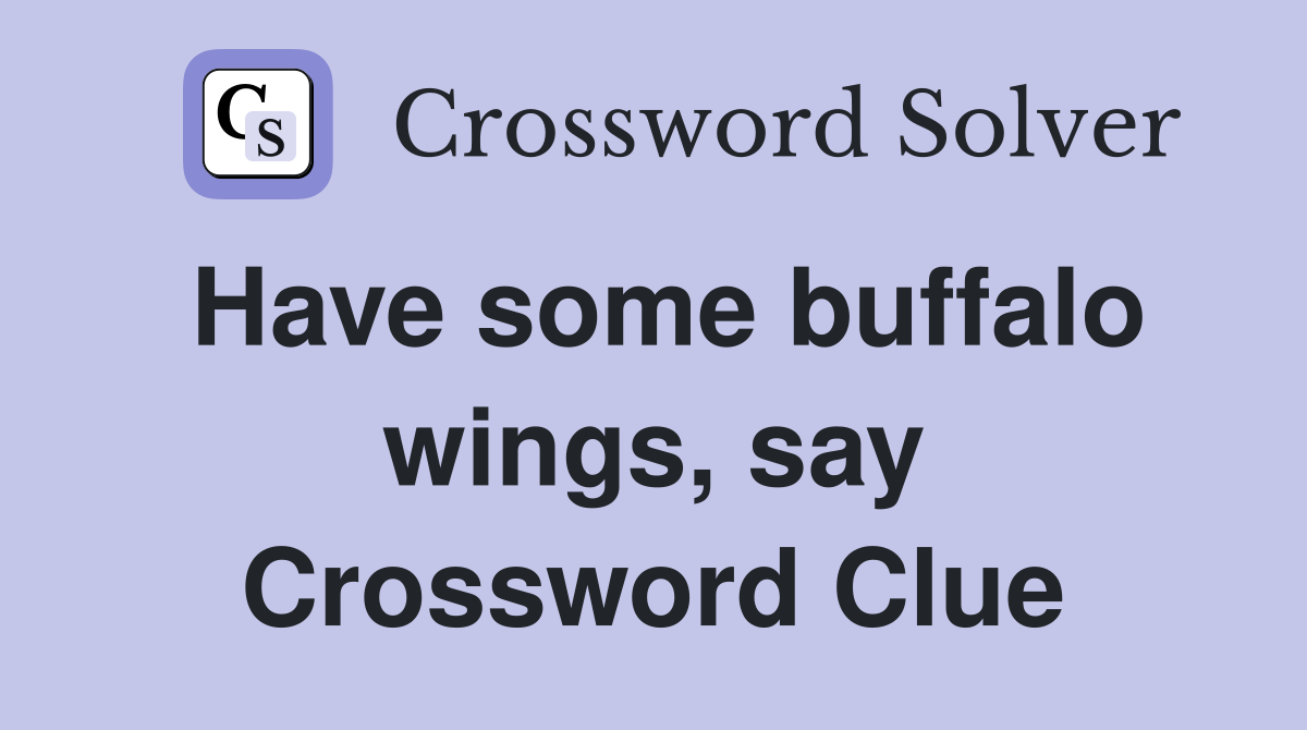 Have some buffalo wings, say Crossword Clue