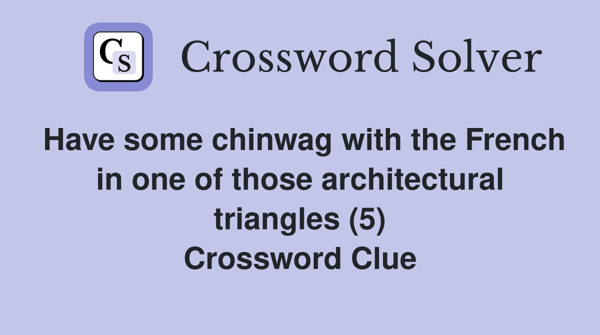 Have some chinwag with the French in one of those architectural triangles (5) Crossword Clue