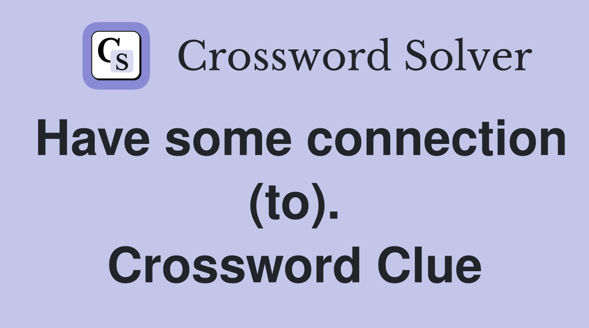 Have some connection (to). Crossword Clue