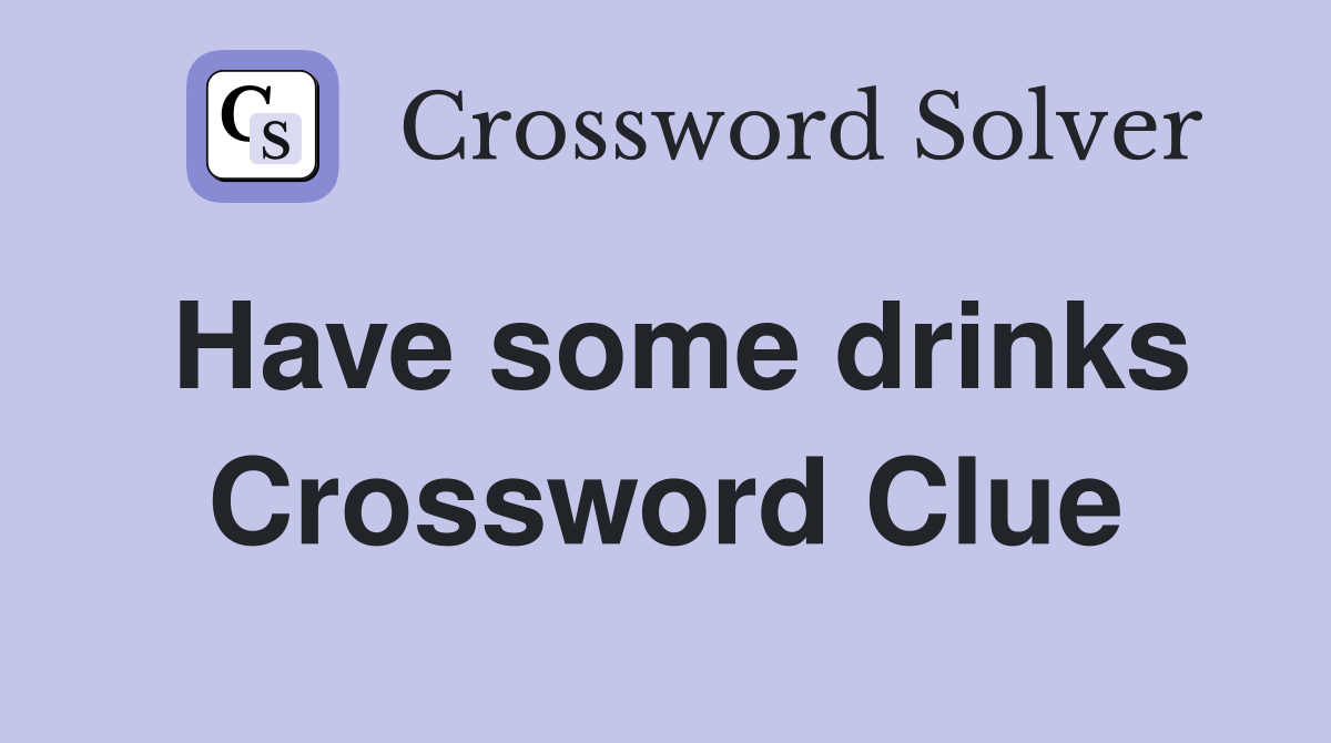 Have some drinks Crossword Clue