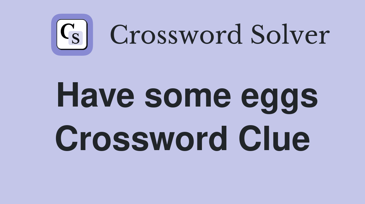 Have some eggs Crossword Clue
