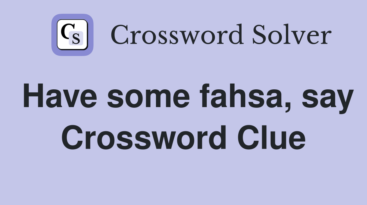 Have some fahsa, say Crossword Clue