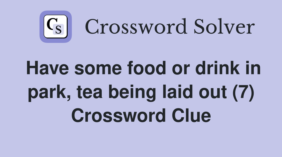 Have some food or drink in park, tea being laid out (7) Crossword Clue