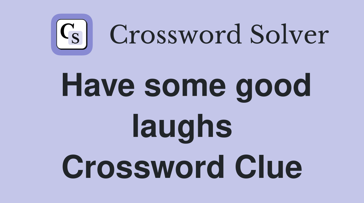Have some good laughs Crossword Clue