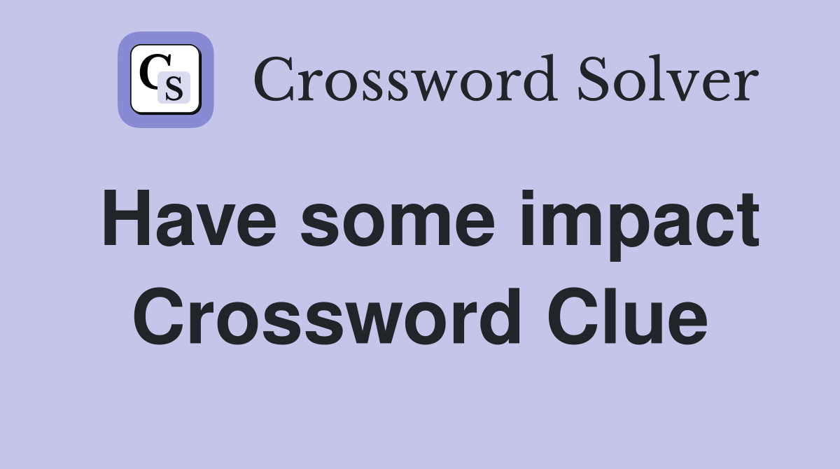 Have some impact Crossword Clue