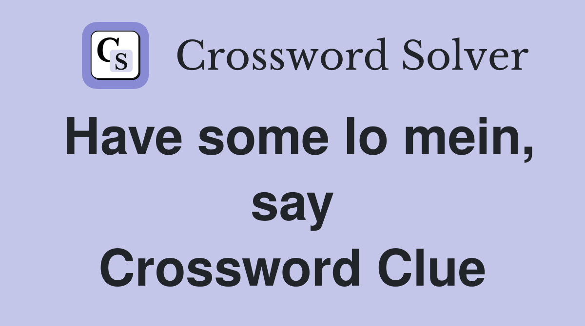 Have some lo mein, say Crossword Clue