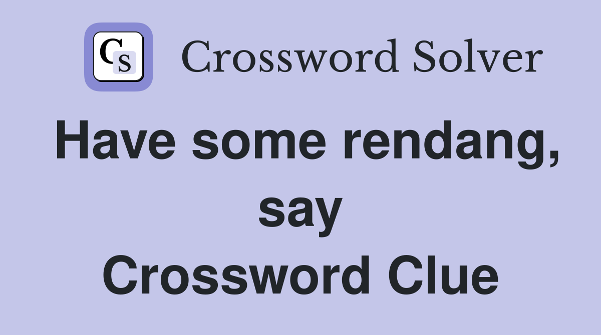 Have some rendang, say Crossword Clue
