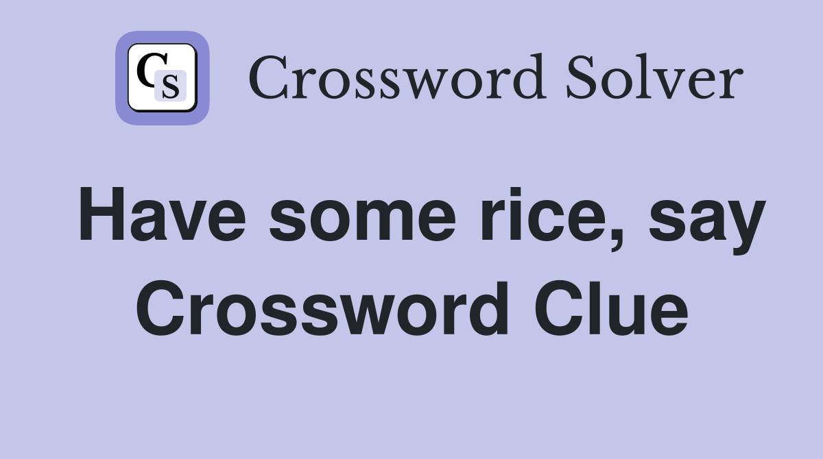 Have some rice, say Crossword Clue