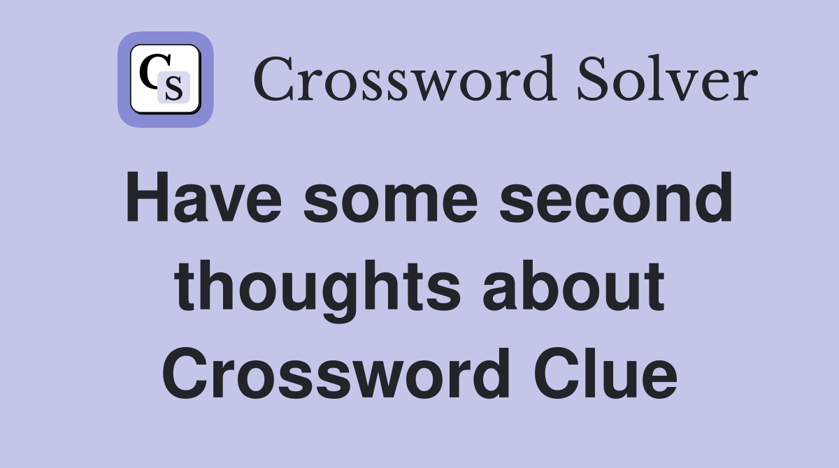 Have some second thoughts about Crossword Clue