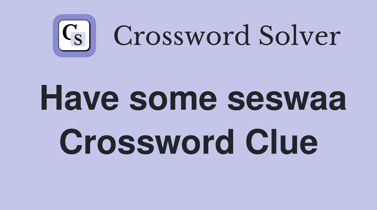 Have some seswaa Crossword Clue