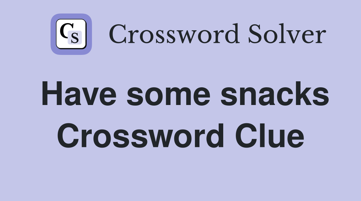 Have some snacks Crossword Clue
