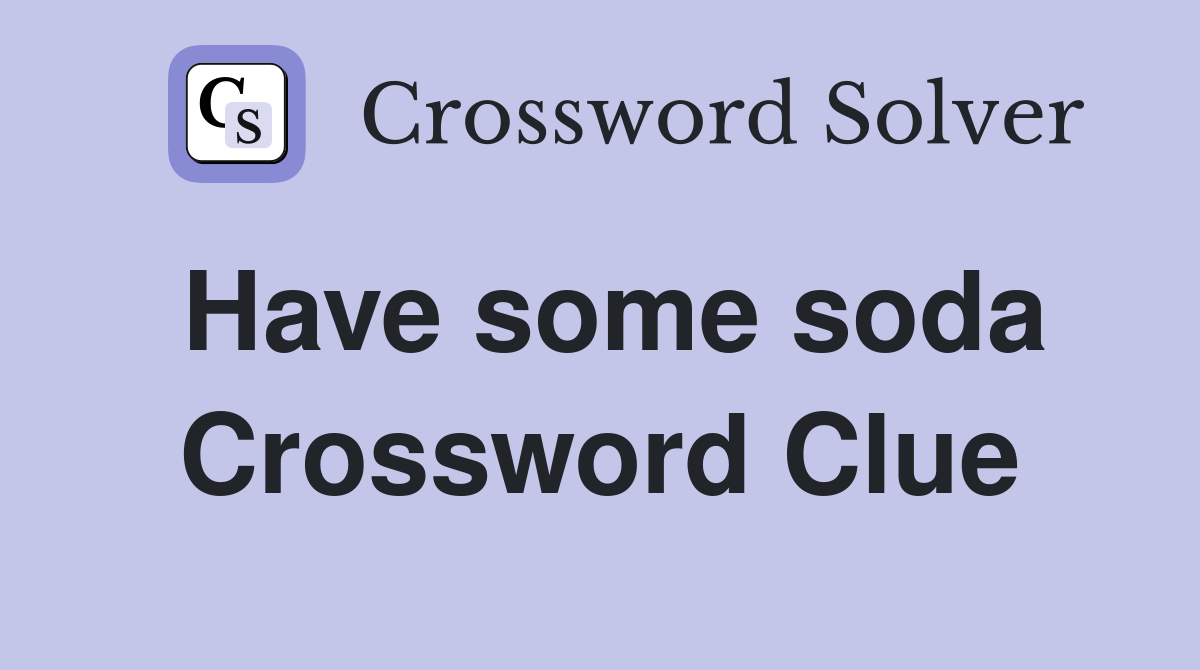 Have some soda Crossword Clue