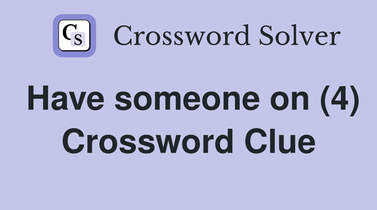 Have someone on (4) Crossword Clue