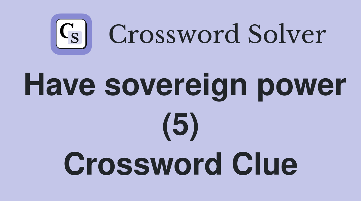 Have sovereign power (5) Crossword Clue