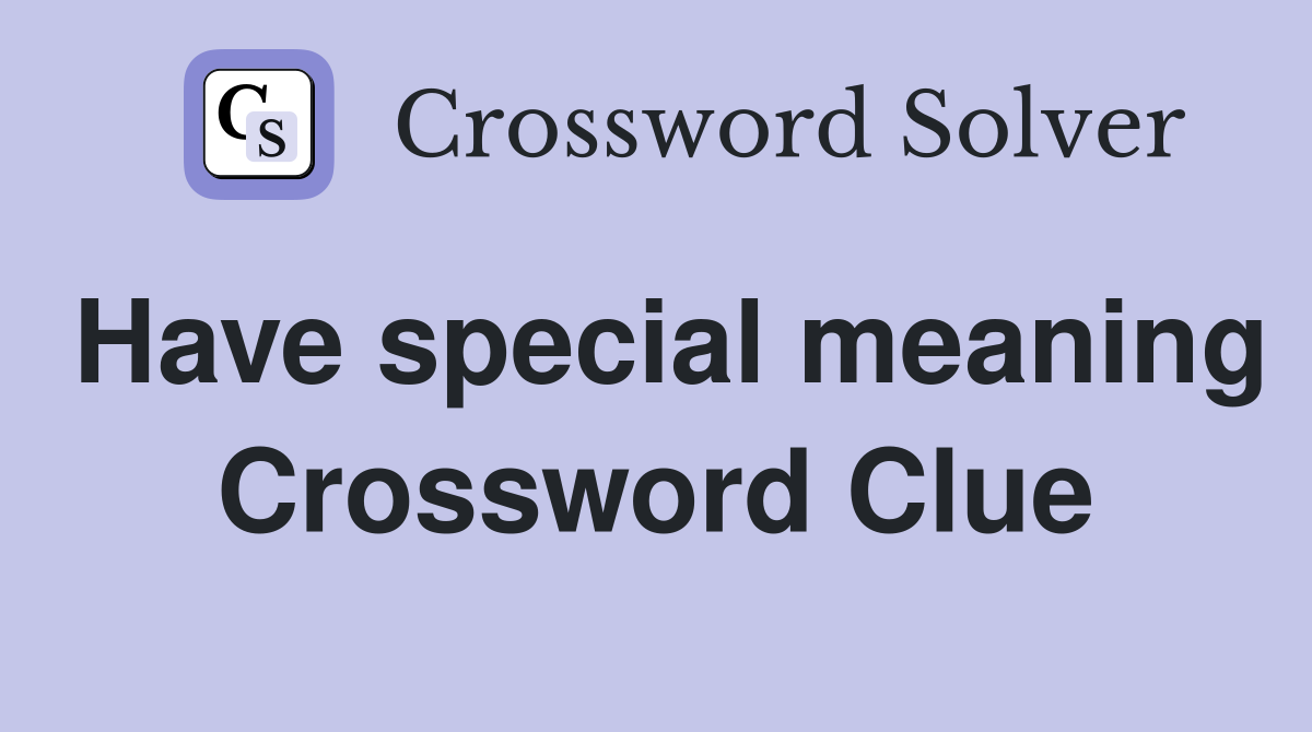 Have special meaning Crossword Clue