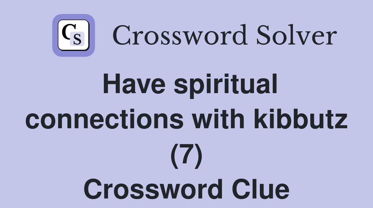 Have spiritual connections with kibbutz (7) Crossword Clue