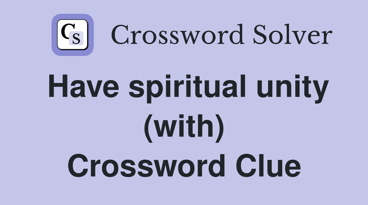 Have spiritual unity (with) Crossword Clue
