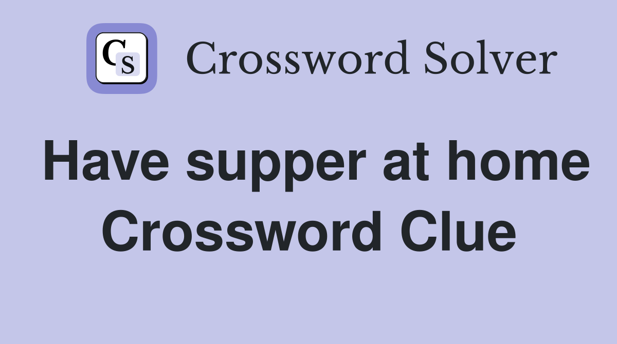 Have supper at home Crossword Clue