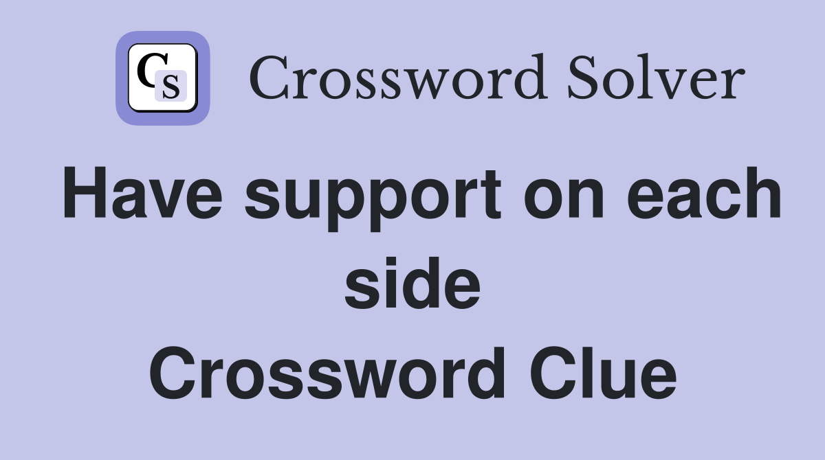 Have support on each side Crossword Clue