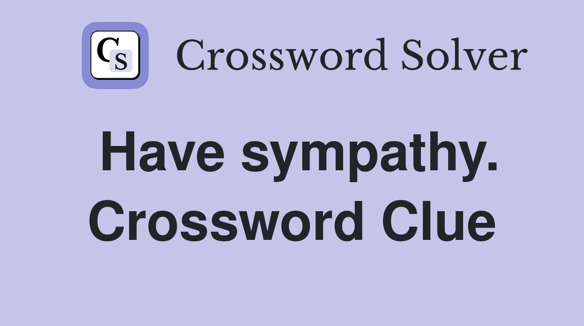 Have sympathy. Crossword Clue