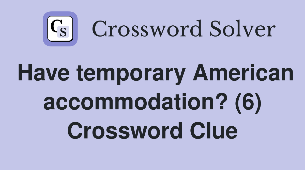 Have temporary American accommodation? (6) Crossword Clue