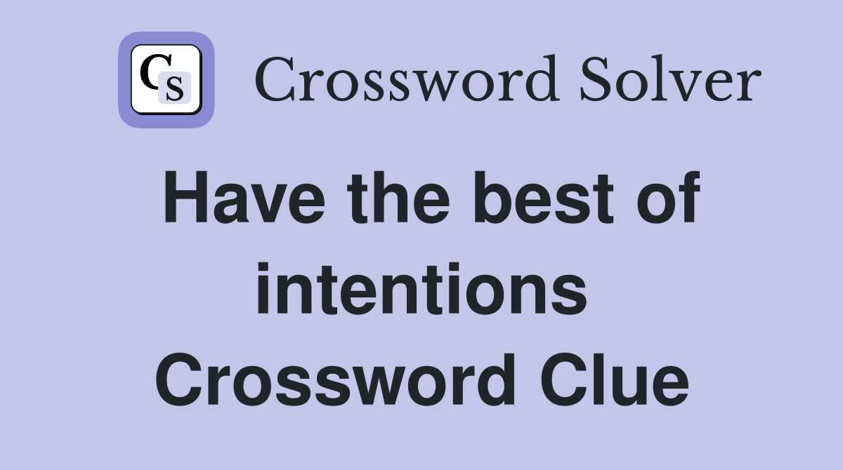 Have the best of intentions Crossword Clue