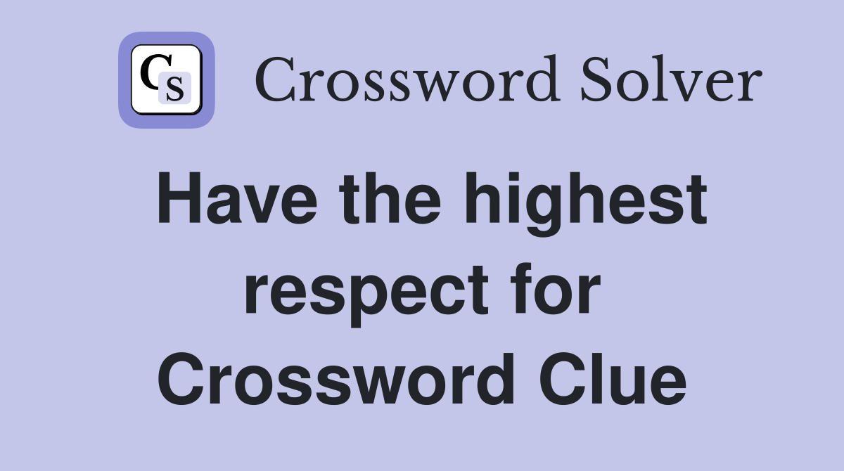 Have the highest respect for Crossword Clue