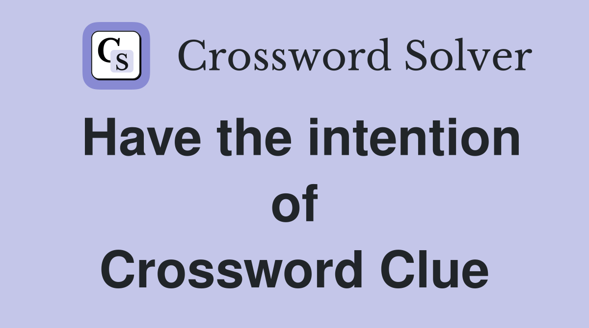 Have the intention of Crossword Clue