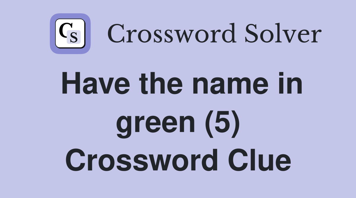 Have the name in green (5) Crossword Clue