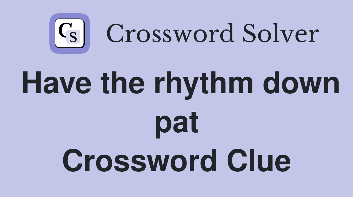 Have the rhythm down pat Crossword Clue