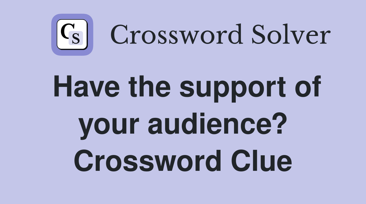 Have the support of your audience? Crossword Clue