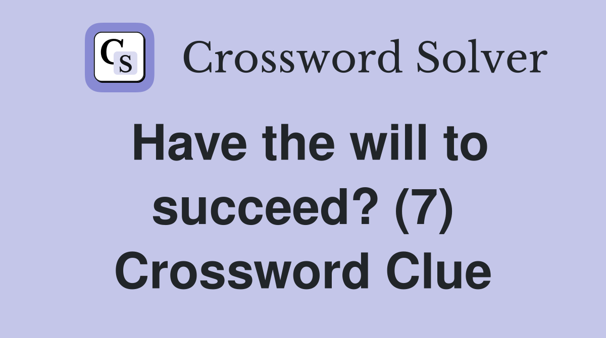 Have the will to succeed? (7) Crossword Clue