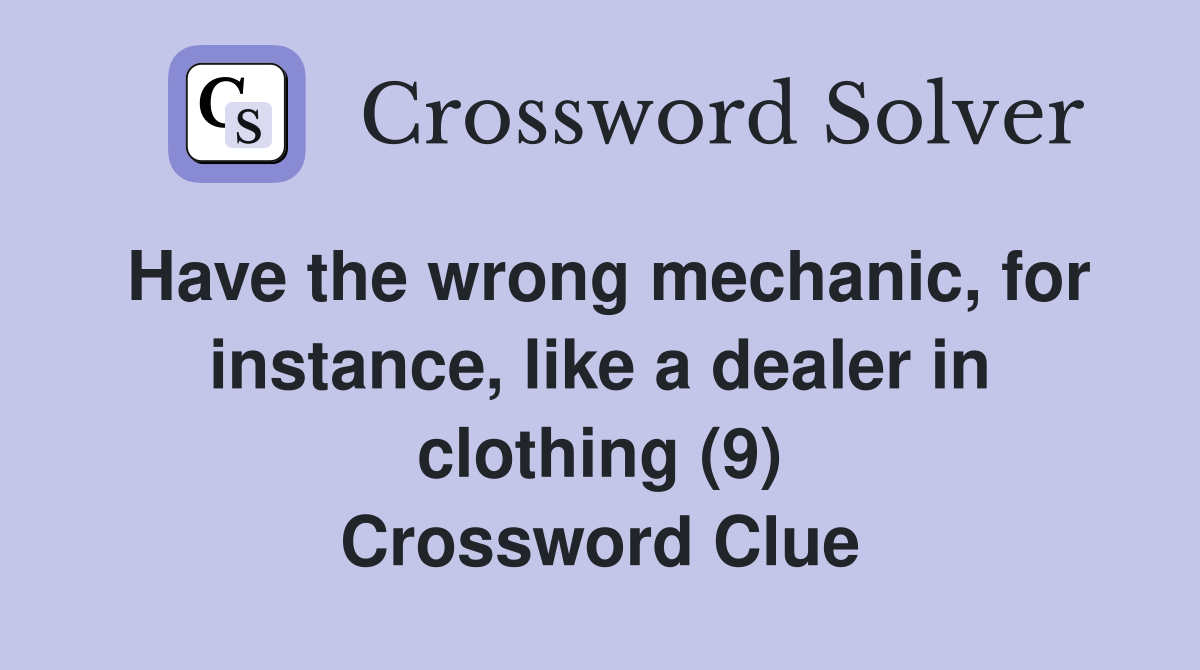 Have the wrong mechanic, for instance, like a dealer in clothing (9) Crossword Clue