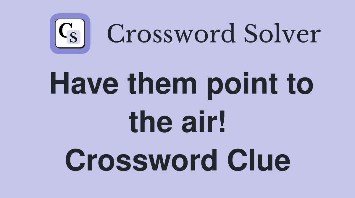 Have them point to the air! Crossword Clue